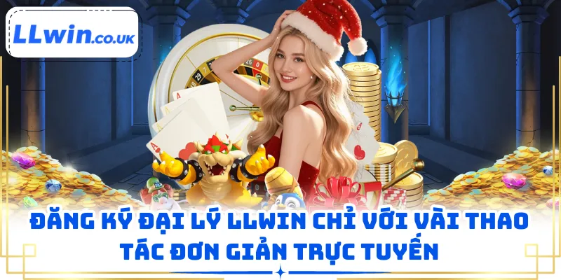 Đăng ký đại lý LLWIN chỉ với vài thao tác đơn giản trực tuyến