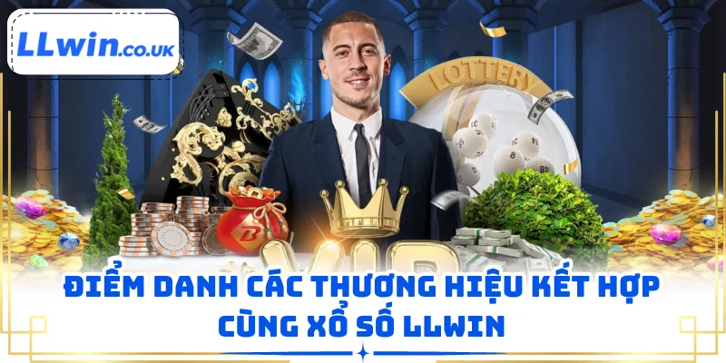 Điểm danh các thương hiệu kết hợp cùng xổ số LLWIN