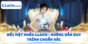 Đổi Mật Khẩu LLWIN - Hướng Dẫn Quy Trình Chuẩn Xác