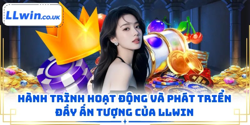 Hành trình hoạt động và phát triển đầy ấn tượng của LLWIN