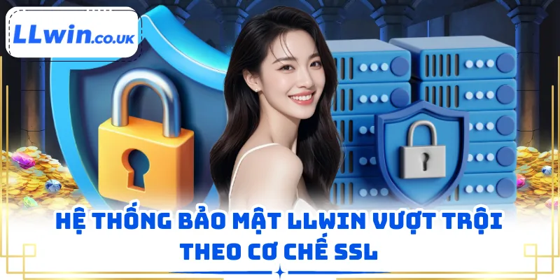 Hệ thống bảo mật LLWIN vượt trội theo cơ chế SSL