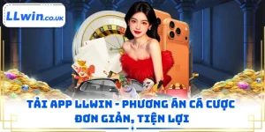Tải App LLWIN - Phương Án Cá Cược Đơn Giản, Tiện Lợi