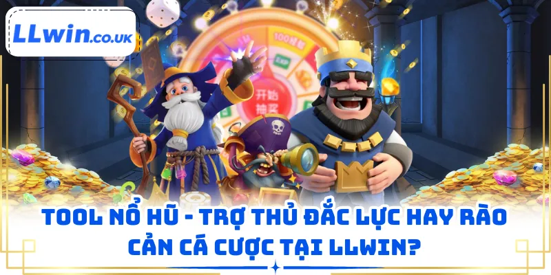Tool Nổ Hũ - Trợ Thủ Đắc Lực Hay Rào Cản Cá Cược Tại LLWIN?
